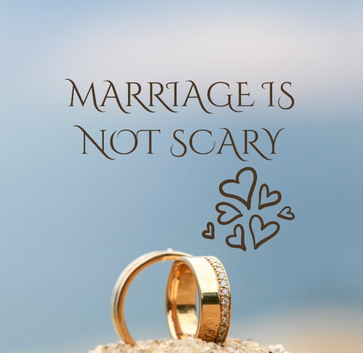 MARRIAGE IS NOT SCARY